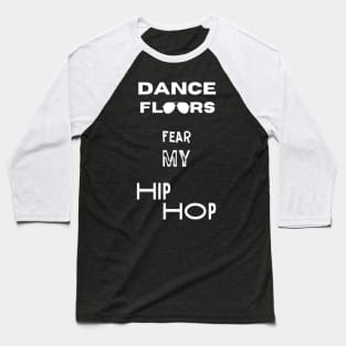 Dance Floors Fear My Hip Hop Baseball T-Shirt